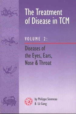 Sionneau, The Treatment of Disease in TCM Vol. 2 - Eyes, Ears , Nose & Throat